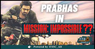 మిషన్ ఇంపాజిబుల్ లో ప్రభాస్..? మిషన్ ఇంపాజిబుల్ లో ప్రభాస్..?